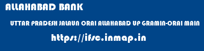 ALLAHABAD BANK  UTTAR PRADESH JALAUN ORAI ALLAHABAD UP GRAMIN-ORAI MAIN  ifsc code